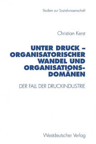 Könyv Unter Druck -- Organisatorischer Wandel Und Organisationsdomanen Christian Kerst