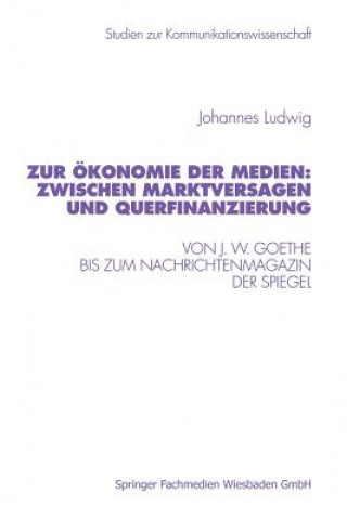 Kniha Zur  konomie Der Medien: Zwischen Marktversagen Und Querfinanzierung Johannes Ludwig