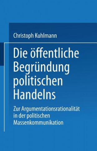 Kniha Die OEffentliche Begrundung Politischen Handelns Christoph Kuhlmann