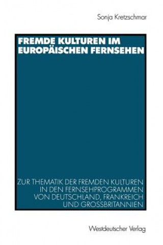 Könyv Fremde Kulturen im Europaischen Fernsehen Sonja Kretzschmar