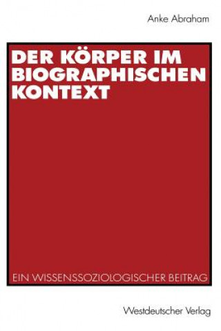 Könyv Korper im Biographischen Kontext Anke Abraham