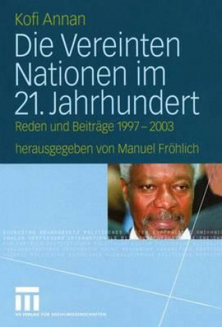 Könyv Die Vereinten Nationen im 21. Jahrhundert Kofi Annan