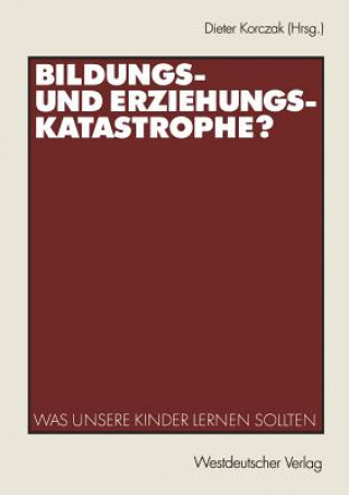 Kniha Bildungs- und Erziehungskatastrophe? Dieter Korczak