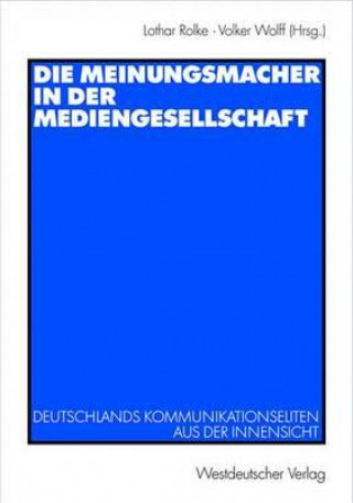 Książka Die Meinungsmacher in der Mediengesellschaft Lothar Rolke