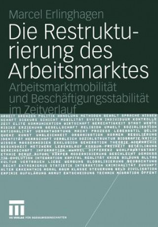 Könyv Die Restrukturierung des Arbeitsmarktes Marcel Erlinghagen