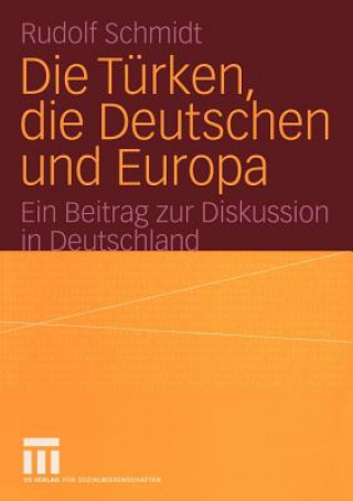 Kniha Die Turken, die Deutschen und Europa Rudolf Schmidt