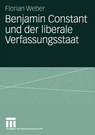 Könyv Benjamin Constant und der Liberale Verfassungsstaat Florian Weber