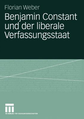 Książka Benjamin Constant und der Liberale Verfassungsstaat Florian Weber