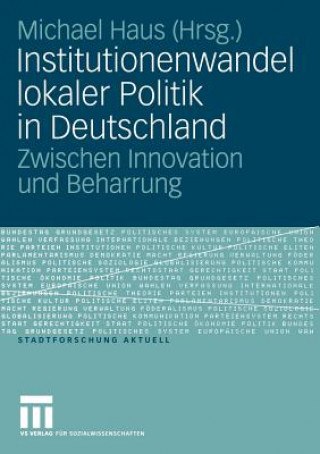 Kniha Institutionenwandel Lokaler Politik in Deutschland Michael Haus