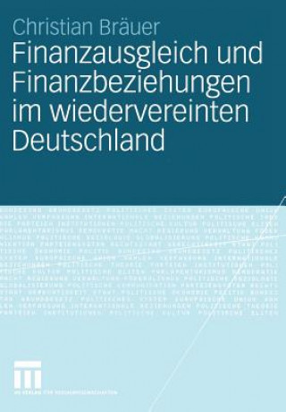 Knjiga Finanzausgleich und Finanzbeziehungen im Wiedervereinten Deutschland Christian Bräuer