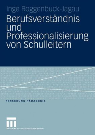 Book Berufsverstandnis und Professionalisierung von Schulleitern Inge Roggenbuck-Jagau