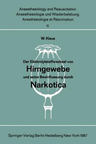 Kniha Der Elektrolytstoffwechsel von Hirngewebe und seine Beeinflussung durch Narkotica W. Klaus