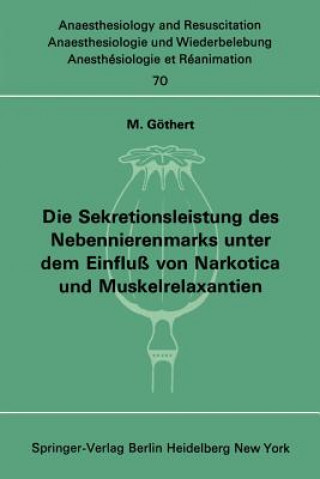 Książka Die Sekretionsleistung des Nebennierenmarks unter dem Einfluß vonNarkotica und Muskelrelaxantien M. Göthert