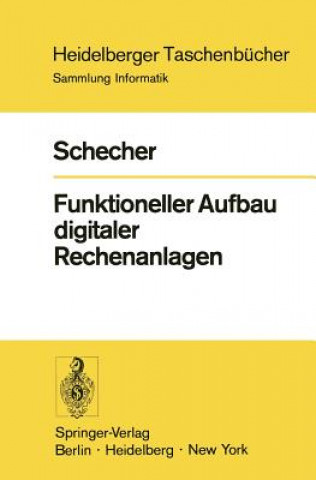 Kniha Funktioneller Aufbau Digitaler Rechenanlagen Heinz Schecher