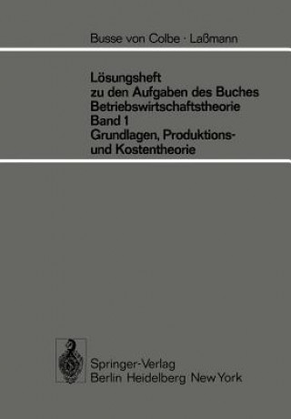 Könyv Losungsheft zu den Aufgaben des Buches Betriebswirtschaftstheorie Band 1, Grundlagen-, Produktions- und Kostentheorie W. Busse von Colbe