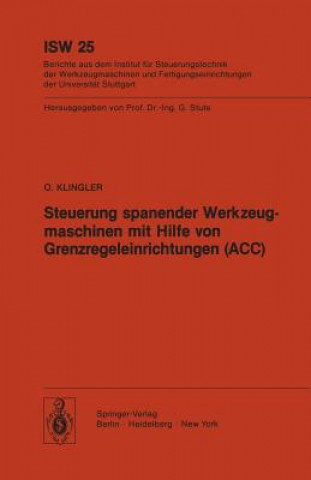 Knjiga Steuerung spanender Werkzeugmaschinen mit Hilfe von Grenzregeleinrichtungen (ACC) O. Klingler