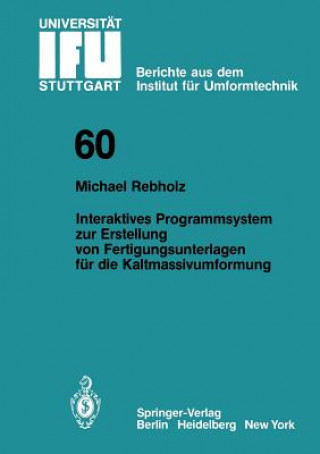 Könyv Interaktives Programmsystem zur Erstellung von Fertigungsunterlagen für die Kaltmassivumformung Michael Rebholz