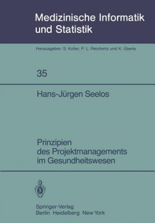 Könyv Prinzipien des Projektmanagements im Gesundheitswesen Hans-Jürgen Seelos