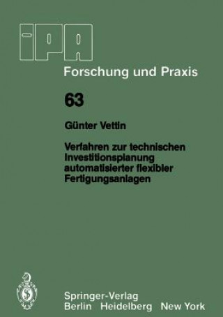 Könyv Verfahren zur technischen Investitionsplanung automatisierter flexibler Fertigungsanlagen G. Vettin