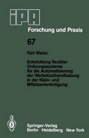 Könyv Entwicklung flexibler Ordnungssysteme für die Automatisierung der Werkstückhandhabung in der Klein- und Mittelserienfertigung K. Weiss