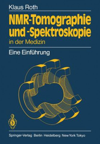 Könyv Nmr-Tomographie Und -Spektroskopie in Der Medizin Klaus Roth