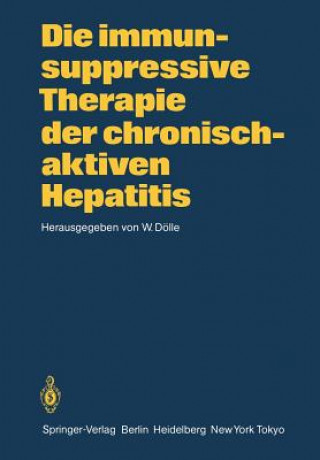 Kniha Die Immunsuppressive Therapie der Chronisch-aktiven Hepatitis W. Dölle