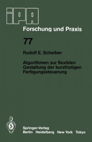 Kniha Algorithmen zur Flexiblen Gestaltung der Kurzfristigen Fertigungssteuerung R. E. Scheiber