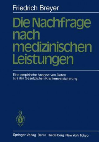 Könyv Die Nachfrage nach medizinischen Leistungen Friedrich Breyer