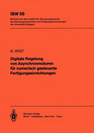 Kniha Digitale Regelung von Asynchronmotoren für numerisch gesteuerte Fertigungseinrichtungen G. Vogt