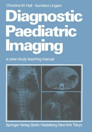 Knjiga Diagnostic Paediatric Imaging Christine M. Hall