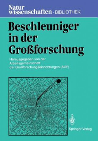 Kniha Beschleuniger in der Grossforschung Bonn Arbeitsgemeinschaft der Großforschungseinrichtungen (AGF)