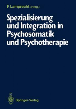 Kniha Spezialisierung und Integration in Psychosomatik und Psychotherapie Friedhelm Lamprecht