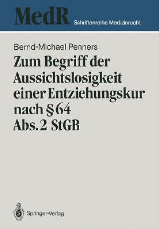 Buch Zum Begriff Der Aussichtslosigkeit Einer Entziehungskur Nach   64 Abs. 2 Stgb Bernd-Michael Penners