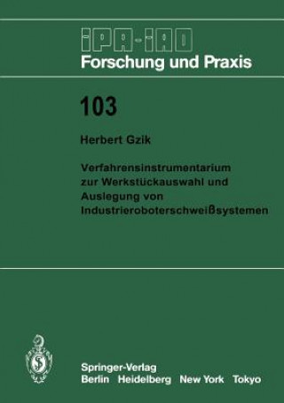 Book Verfahrensinstrumentarium zur Werkstückauswahl und Auslegung von Industrieroboterschweißsystemen Herbert Gzik