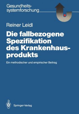 Książka Die fallbezogene Spezifikation des Krankenhausprodukts Reiner Leidl