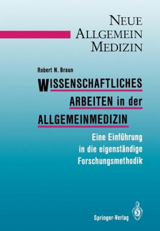 Książka Wissenschaftliches Arbeiten in Der Allgemeinmedizin Robert N. Braun