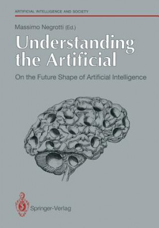 Knjiga Understanding the Artifical. On the Future Shape of Artificial Intelligence Massimo Negrotti