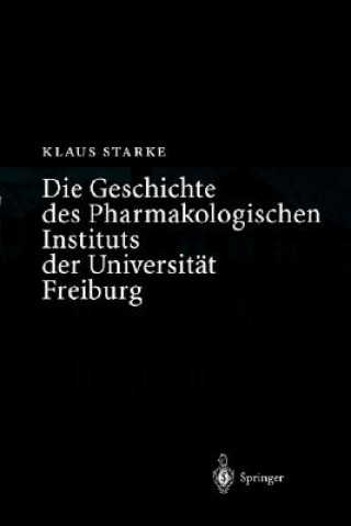 Book Die Geschichte des Pharmakologischen Instituts der Universität Freiburg K. Starke