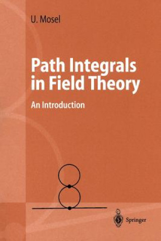 Kniha Path Integrals in Field Theory Ulrich Mosel