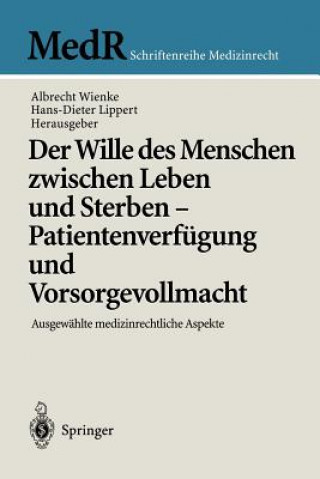 Książka Wille des Menschen Zwischen Leben und Sterben - Patientenverfugung und Vorsorgevollmacht Hans-Dieter Lippert