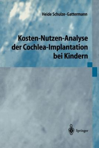 Libro Kosten-Nutzen-Analyse der Cochlea-Implantation bei Kindern Heide Schulze-Gattermann