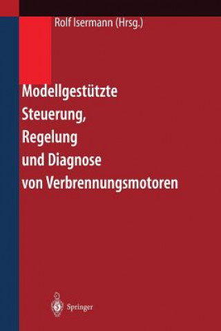 Knjiga Modellgest tzte Steuerung, Regelung Und Diagnose Von Verbrennungsmotoren Rolf Isermann