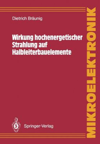 Книга Wirkung hochenergetischer Strahlung auf Halbleiterbauelemente Dietrich Bräunig