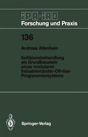 Könyv Kollisionsbehandlung als Grundbaustein Eines Modularen Industrieroboter-Off-Line-Programmiersystems Andreas Altenhein