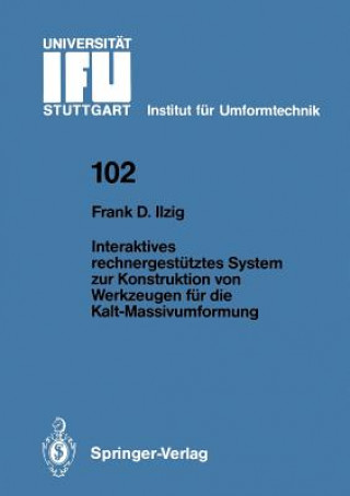 Carte Interaktives Rechnergestutztes System zur Konstruktion von Werkzeugen fur die Kalt-Massivumformung Frank D. Ilzig