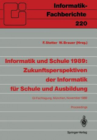 Carte Informatik und Schule 1989: Zukunftsperspektiven der Informatik fur Schule und Ausbildung Wilfried Brauer