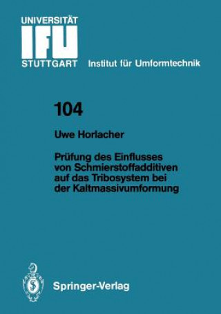 Könyv Prüfung des Einflusses von Schmierstoffadditiven auf das Tribosystem bei der Kaltmassivumformung Uwe J. Horlacher