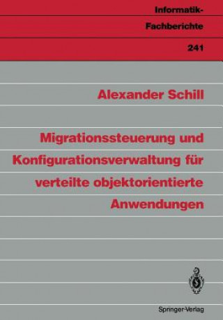 Kniha Migrationssteuerung und Konfigurationsverwaltung fur Verteilte Objektorientierte Anwendungen Alexander Schill