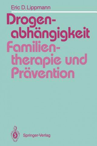 Carte Drogenabhangigkeit: Familientherapie und Pravention Eric D. Lippmann