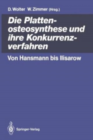 Kniha Die Plattenosteosynthese und ihre Konkurrenzverfahren Dietmar Wolter